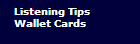 Listening Tips 

Wallet Cards